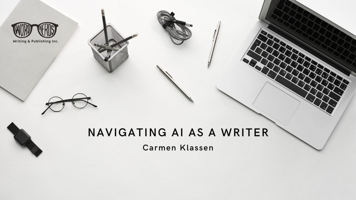 A black and white photo of the top of a desk, showing a laptop, pens, eyeglasses, and a watch. The caption reads Navigating AI As A Writer by Carmen Klassen. There is a Word Nerds logo in the top left corner.